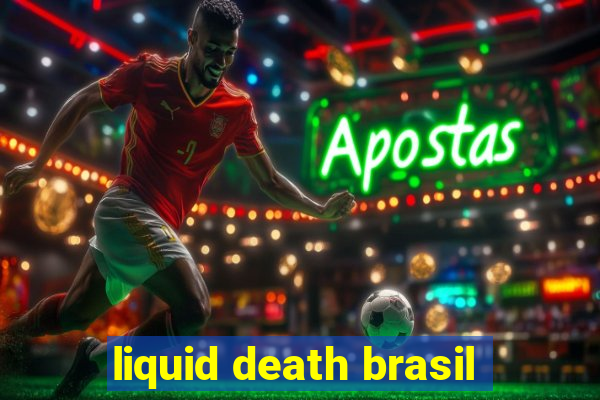 liquid death brasil